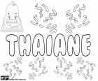 Thaiane, nome per ragazza comunemente usata in Brasile. Thaiane, nome di origine incerta, potrebbe essere di origine indigena, guarani tupi, il suo significato sarebbe il primo raggio di sole o della stella