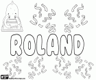 Roland, nome derivato dall'antico nome germanico Hrodland. È un nome per ragazzo in diverse lingue come inglese, francese, tedesco, olandese, ungherese, polacco e svedese. È anche la traslitterazione con lo stesso nome in bulgaro e ucraino