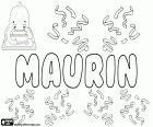 Maurin, nome maschile in francese e guascone, deriva da Maurinus, diminutivo del nome romano Maurus. Maurin, nome di un bambino in romancio e svizzero tedesco, anch'esso derivato da Maurus